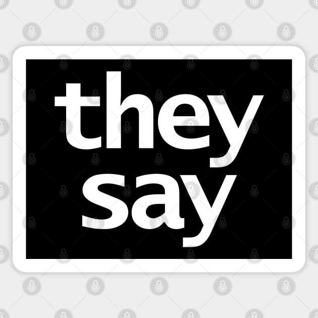 They Say FRONT PRINT Who is They BACK PRINT Typography Sticker by ellenhenryart